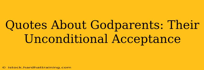 Quotes About Godparents: Their Unconditional Acceptance