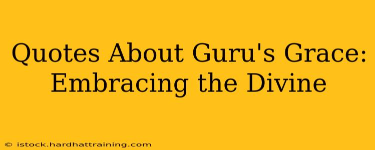 Quotes About Guru's Grace: Embracing the Divine