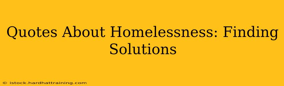 Quotes About Homelessness: Finding Solutions