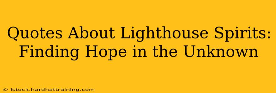 Quotes About Lighthouse Spirits: Finding Hope in the Unknown