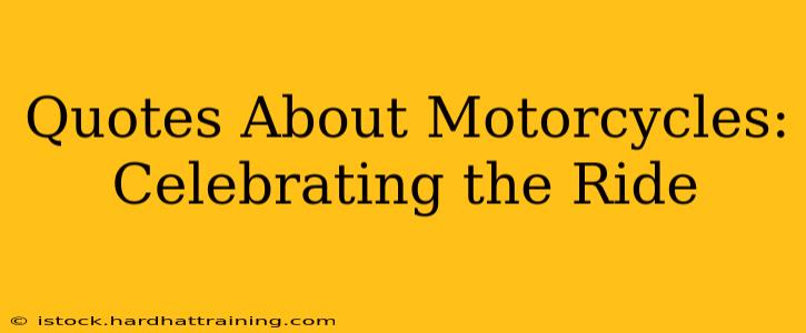 Quotes About Motorcycles: Celebrating the Ride