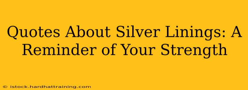 Quotes About Silver Linings: A Reminder of Your Strength