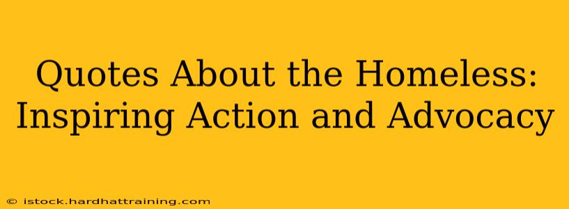 Quotes About the Homeless:  Inspiring Action and Advocacy