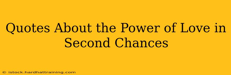 Quotes About the Power of Love in Second Chances