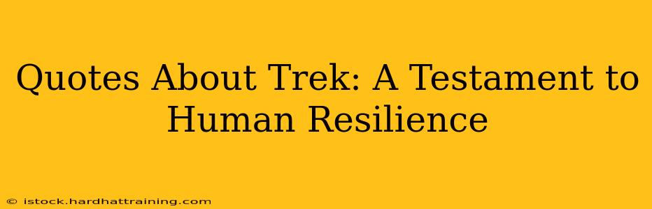 Quotes About Trek: A Testament to Human Resilience