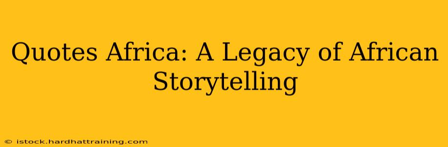 Quotes Africa: A Legacy of African Storytelling