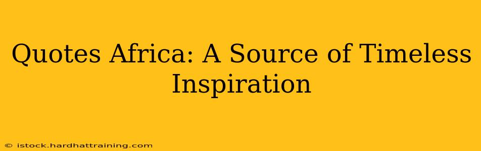 Quotes Africa: A Source of Timeless Inspiration
