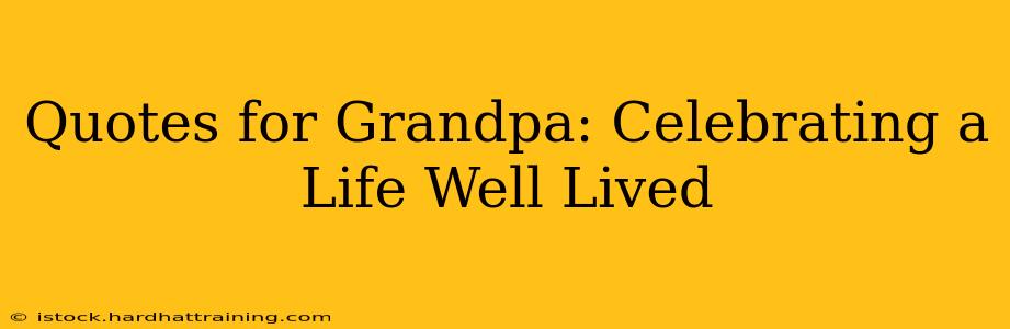 Quotes for Grandpa: Celebrating a Life Well Lived