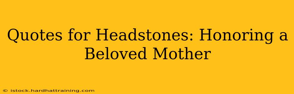 Quotes for Headstones: Honoring a Beloved Mother