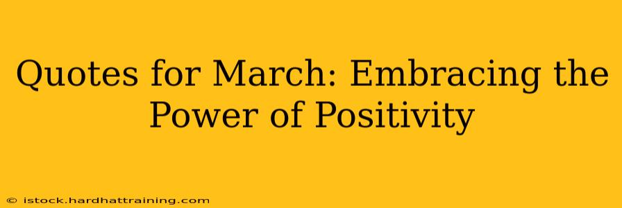 Quotes for March: Embracing the Power of Positivity