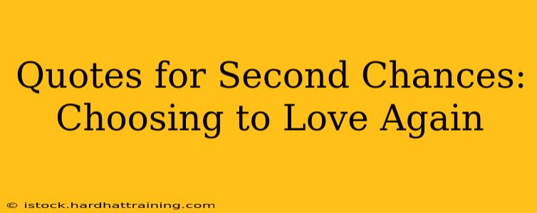 Quotes for Second Chances: Choosing to Love Again