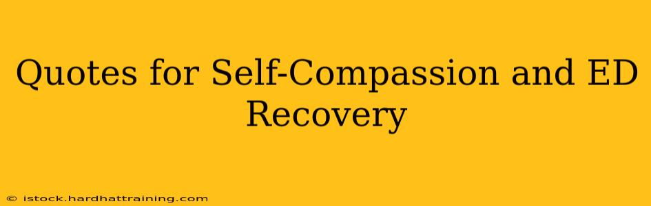 Quotes for Self-Compassion and ED Recovery