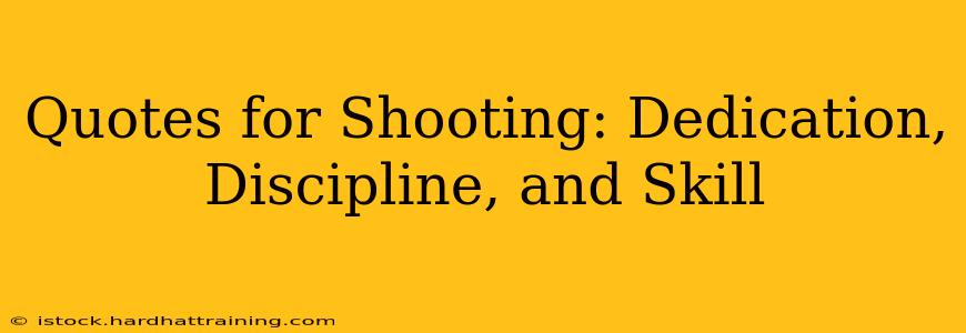 Quotes for Shooting: Dedication, Discipline, and Skill