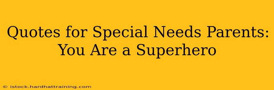 Quotes for Special Needs Parents: You Are a Superhero
