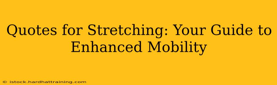 Quotes for Stretching: Your Guide to Enhanced Mobility