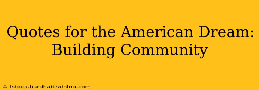 Quotes for the American Dream: Building Community