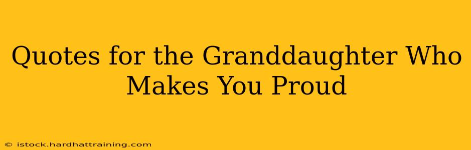Quotes for the Granddaughter Who Makes You Proud