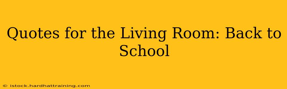 Quotes for the Living Room: Back to School