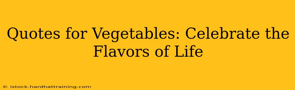Quotes for Vegetables: Celebrate the Flavors of Life