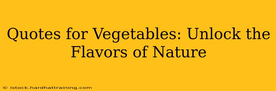 Quotes for Vegetables: Unlock the Flavors of Nature