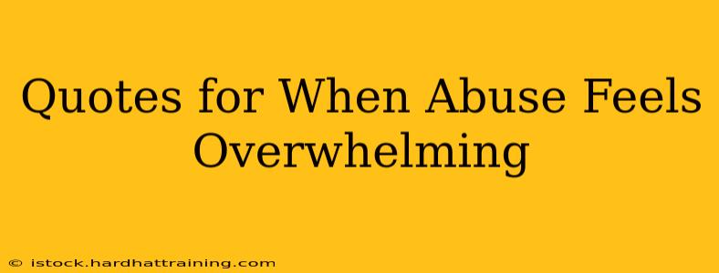 Quotes for When Abuse Feels Overwhelming