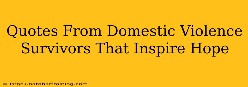 Quotes From Domestic Violence Survivors That Inspire Hope