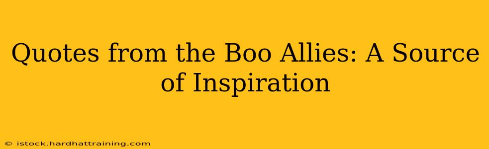 Quotes from the Boo Allies: A Source of Inspiration