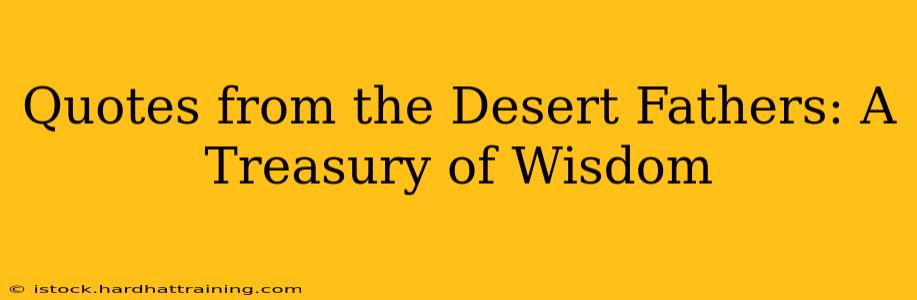 Quotes from the Desert Fathers: A Treasury of Wisdom