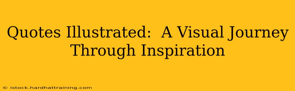 Quotes Illustrated:  A Visual Journey Through Inspiration