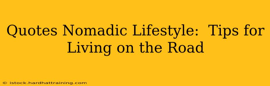 Quotes Nomadic Lifestyle:  Tips for Living on the Road