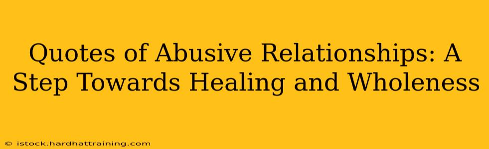 Quotes of Abusive Relationships: A Step Towards Healing and Wholeness