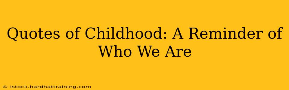 Quotes of Childhood: A Reminder of Who We Are