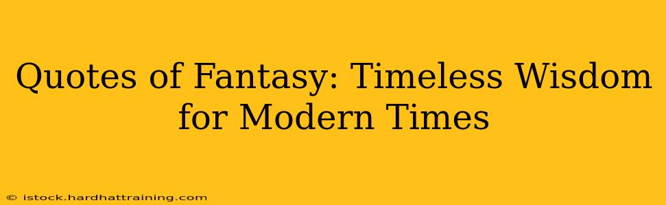 Quotes of Fantasy: Timeless Wisdom for Modern Times