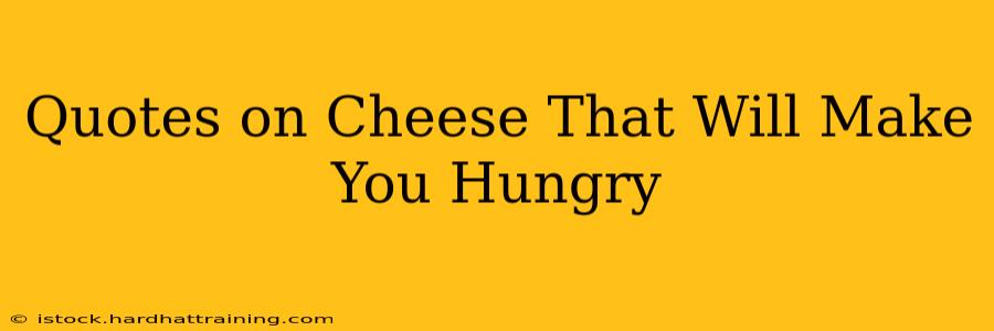 Quotes on Cheese That Will Make You Hungry