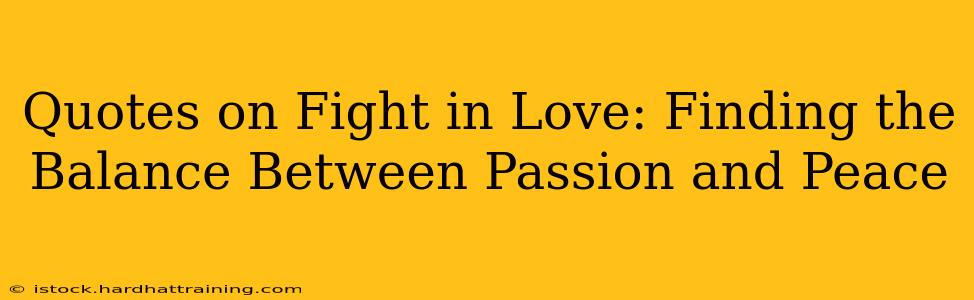 Quotes on Fight in Love: Finding the Balance Between Passion and Peace