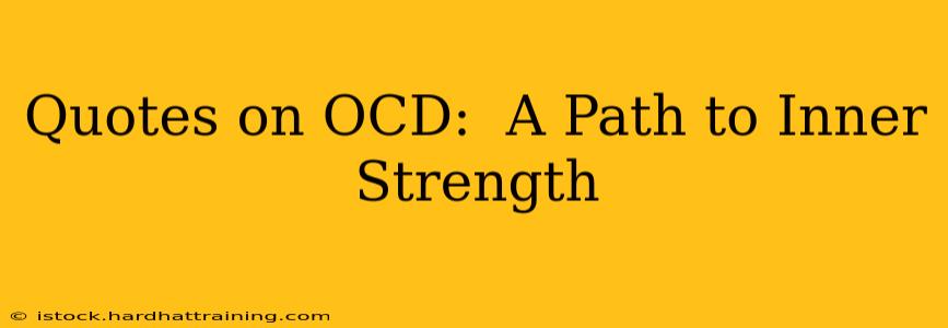 Quotes on OCD:  A Path to Inner Strength