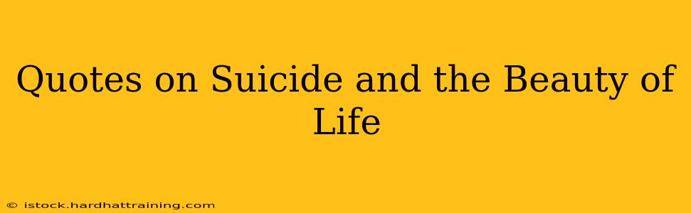 Quotes on Suicide and the Beauty of Life
