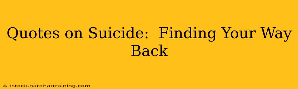 Quotes on Suicide:  Finding Your Way Back