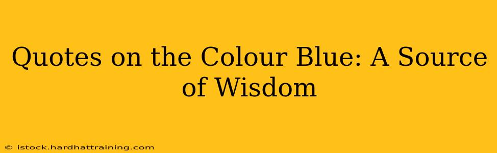 Quotes on the Colour Blue: A Source of Wisdom