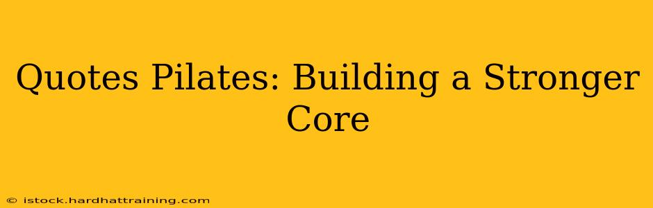 Quotes Pilates: Building a Stronger Core