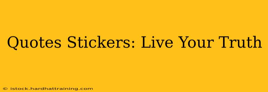 Quotes Stickers: Live Your Truth