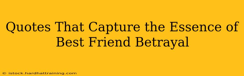 Quotes That Capture the Essence of Best Friend Betrayal