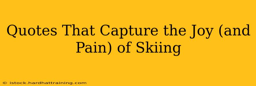 Quotes That Capture the Joy (and Pain) of Skiing