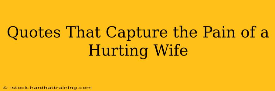 Quotes That Capture the Pain of a Hurting Wife