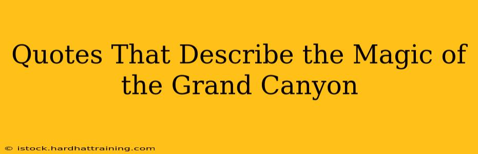 Quotes That Describe the Magic of the Grand Canyon