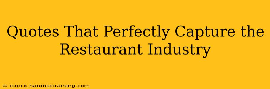 Quotes That Perfectly Capture the Restaurant Industry