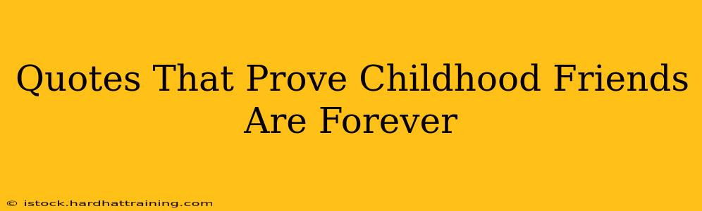 Quotes That Prove Childhood Friends Are Forever