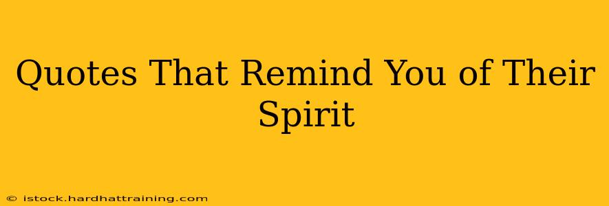Quotes That Remind You of Their Spirit