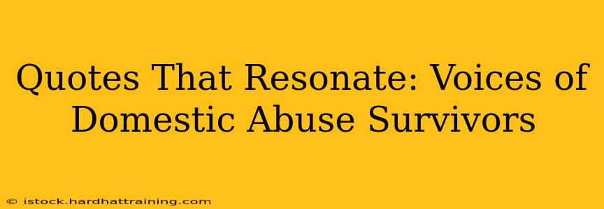 Quotes That Resonate: Voices of Domestic Abuse Survivors