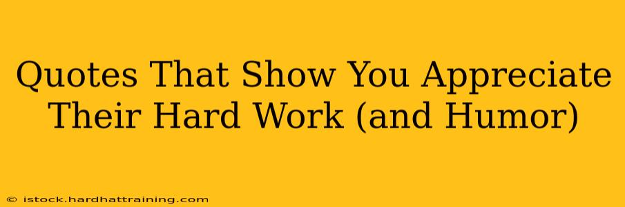Quotes That Show You Appreciate Their Hard Work (and Humor)